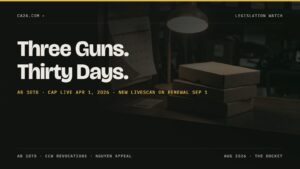 Three Guns. Thirty Days. AB 1078 · Cap live Apr 1, 2026 · New LiveScan on renewal Sep 1